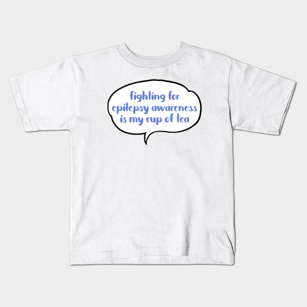 Fighting for Epilepsy awareness is my cup of tea Kids T-Shirt by JustSomeThings